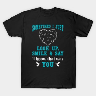 Sometimes I Just Look Up, Smile and Say I Know that was You T-Shirt